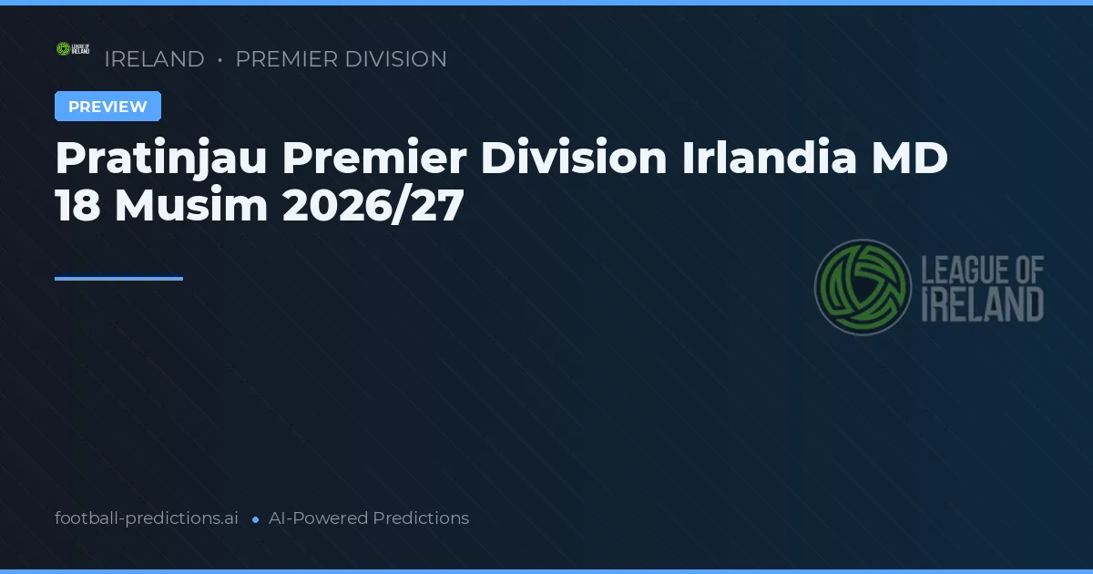 Pratinjau Premier Division Irlandia MD 18 Musim 2026/27