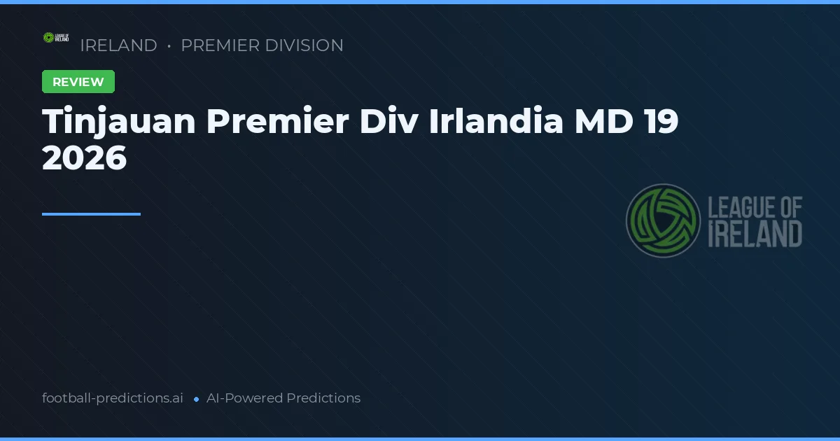 Tinjauan Premier Div Irlandia MD 19 2026