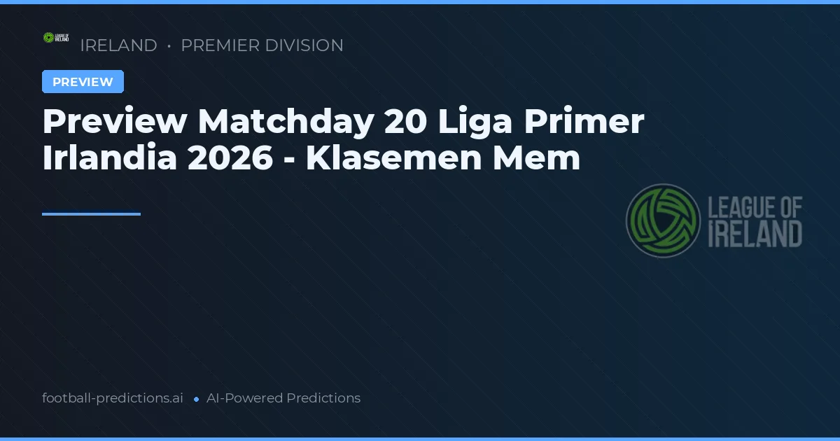 Preview Matchday 20 Liga Primer Irlandia 2026 - Klasemen Mem