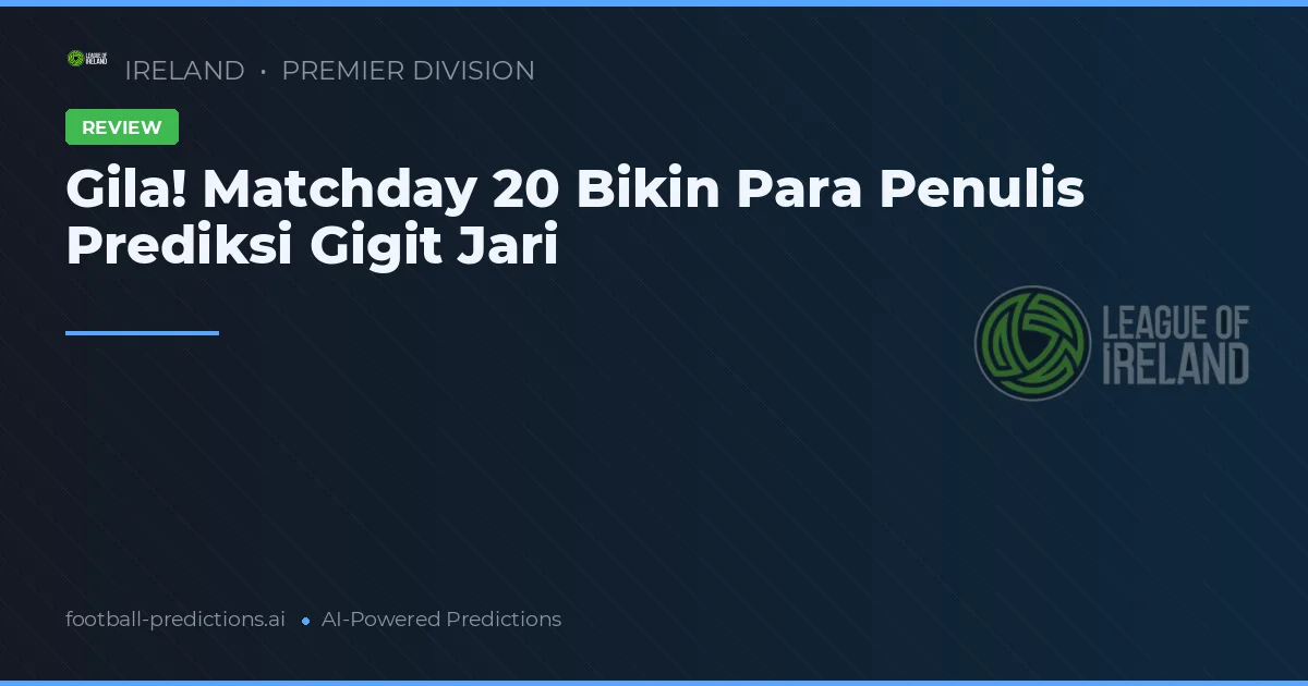 Gila! Matchday 20 Bikin Para Penulis Prediksi Gigit Jari