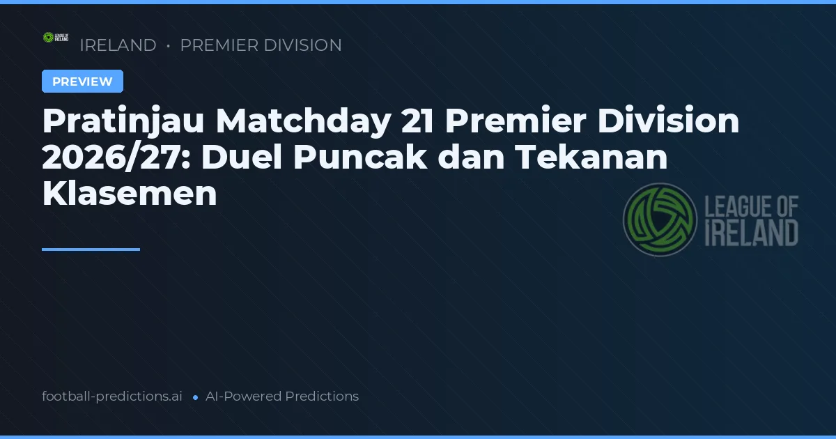 Pratinjau Matchday 21 Premier Division 2026/27: Duel Puncak dan Tekanan Klasemen