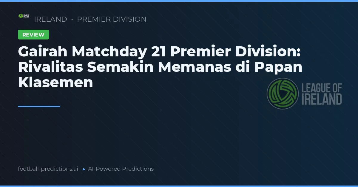 Gairah Matchday 21 Premier Division: Rivalitas Semakin Memanas di Papan Klasemen