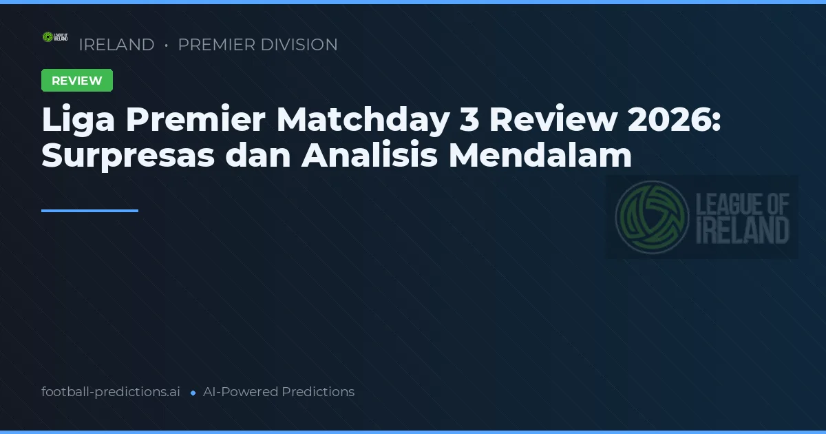 Liga Premier Matchday 3 Review 2026: Surpresas dan Analisis Mendalam