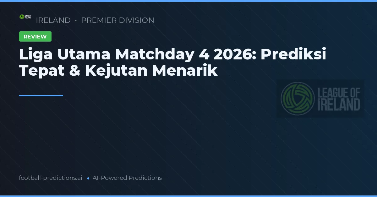 Liga Utama Matchday 4 2026: Prediksi Tepat & Kejutan Menarik