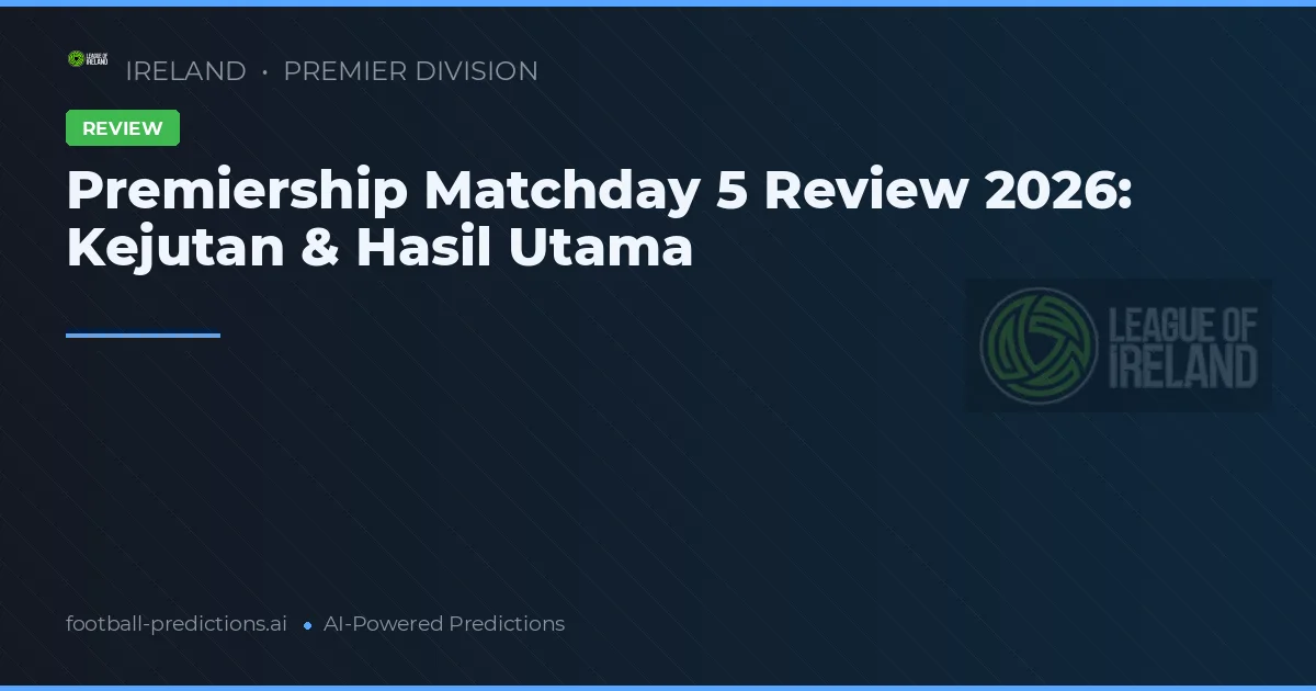 Premiership Matchday 5 Review 2026: Kejutan & Hasil Utama