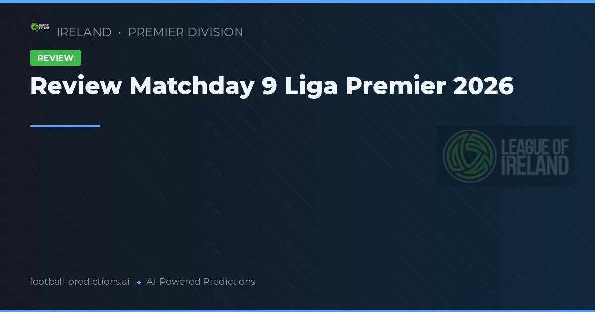 Review Matchday 9 Liga Premier 2026