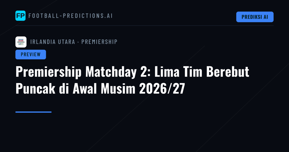 Premiership Matchday 2: Lima Tim Berebut Puncak di Awal Musim 2026/27