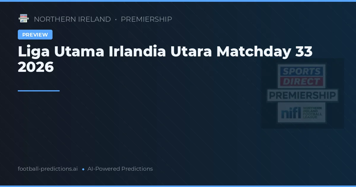 Liga Utama Irlandia Utara Matchday 33 2026