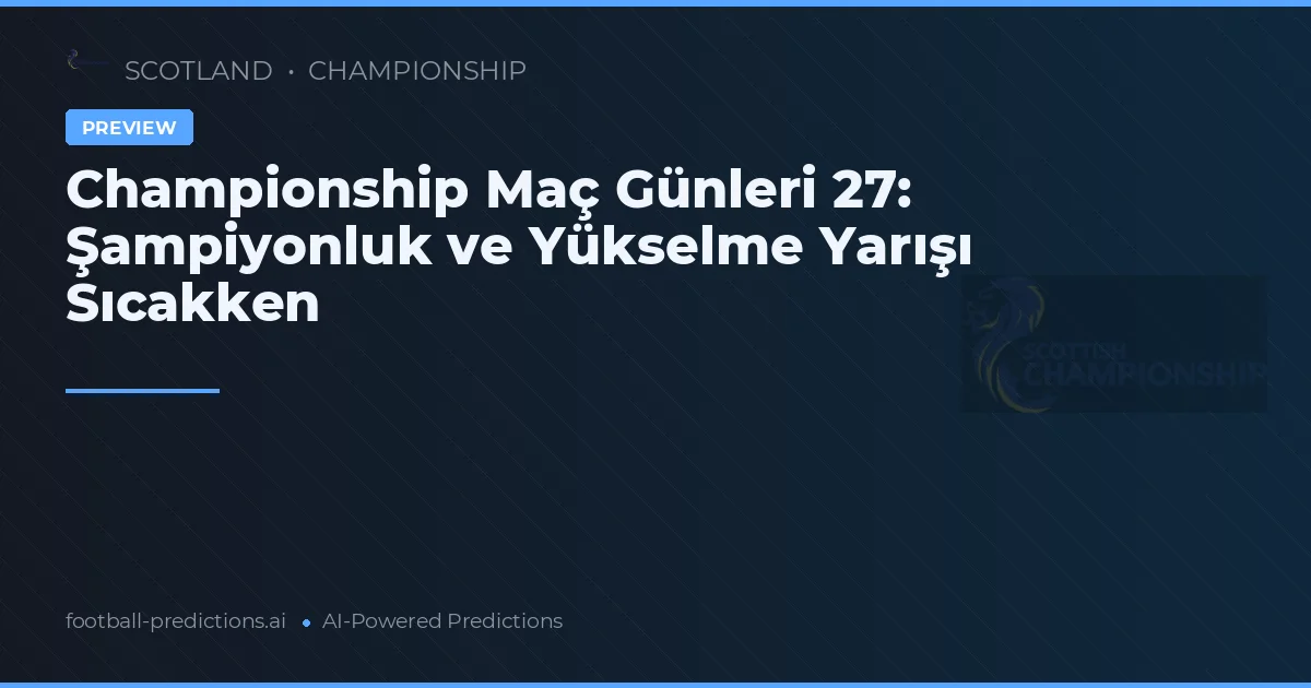 Championship Maç Günleri 27: Şampiyonluk ve Yükselme Yarışı Sıcakken