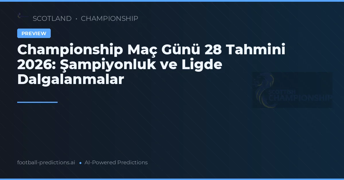 Championship Maç Günü 28 Tahmini 2026: Şampiyonluk ve Ligde Dalgalanmalar