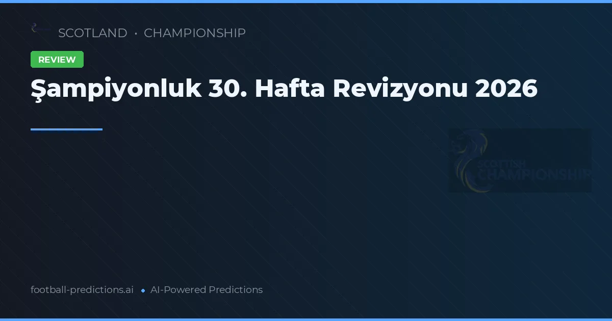 Şampiyonluk 30. Hafta Revizyonu 2026