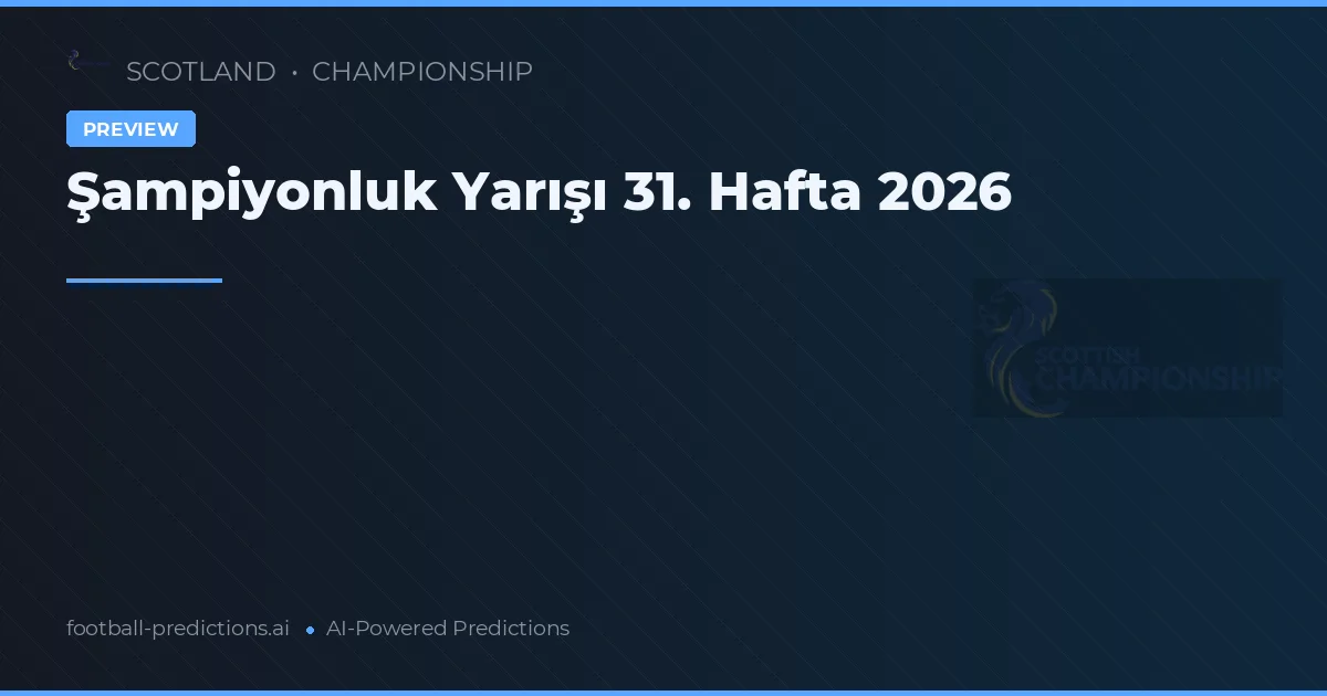 Şampiyonluk Yarışı 31. Hafta 2026
