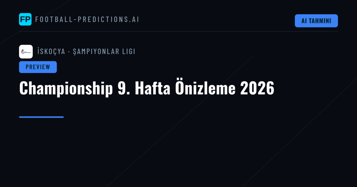 Championship 9. Hafta Önizleme 2026