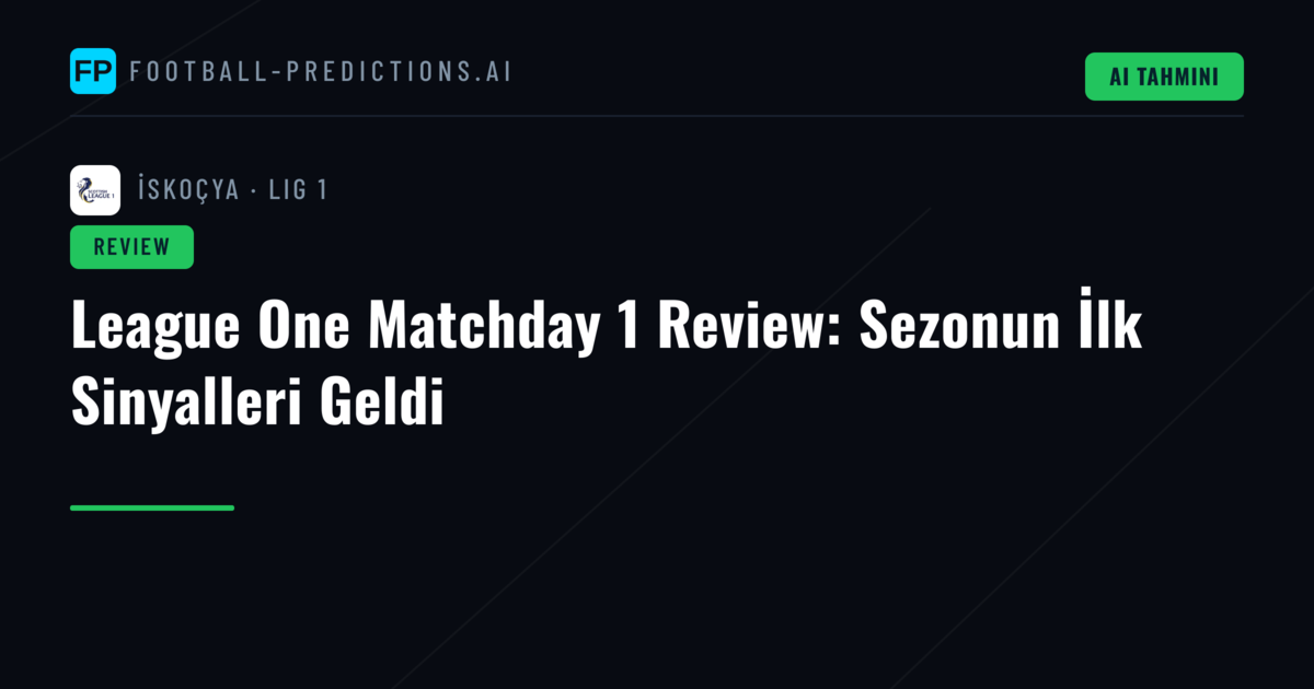 League One Matchday 1 Review: Sezonun İlk Sinyalleri Geldi
