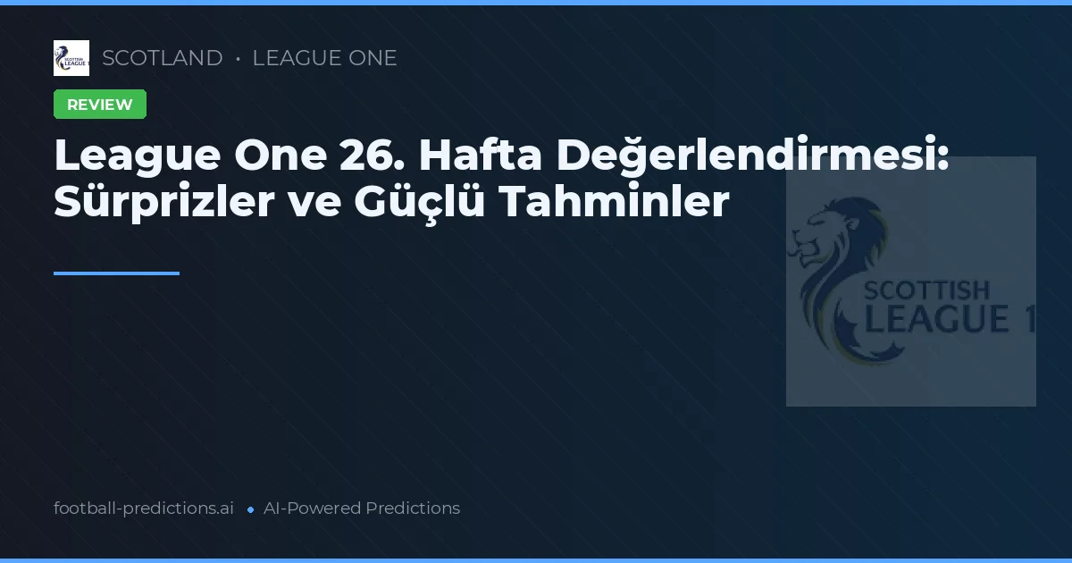 League One 26. Hafta Değerlendirmesi: Sürprizler ve Güçlü Tahminler