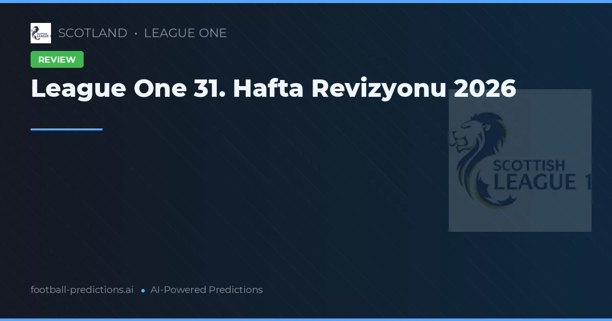 League One 31. Hafta Revizyonu 2026