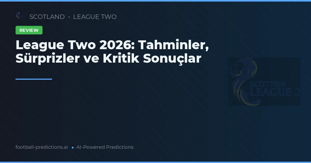 League Two 2026: Tahminler, Sürprizler ve Kritik Sonuçlar