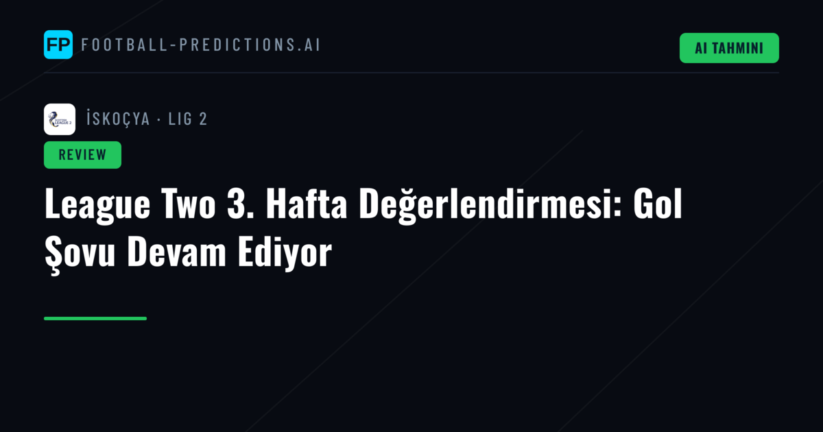 League Two 3. Hafta Değerlendirmesi: Gol Şovu Devam Ediyor