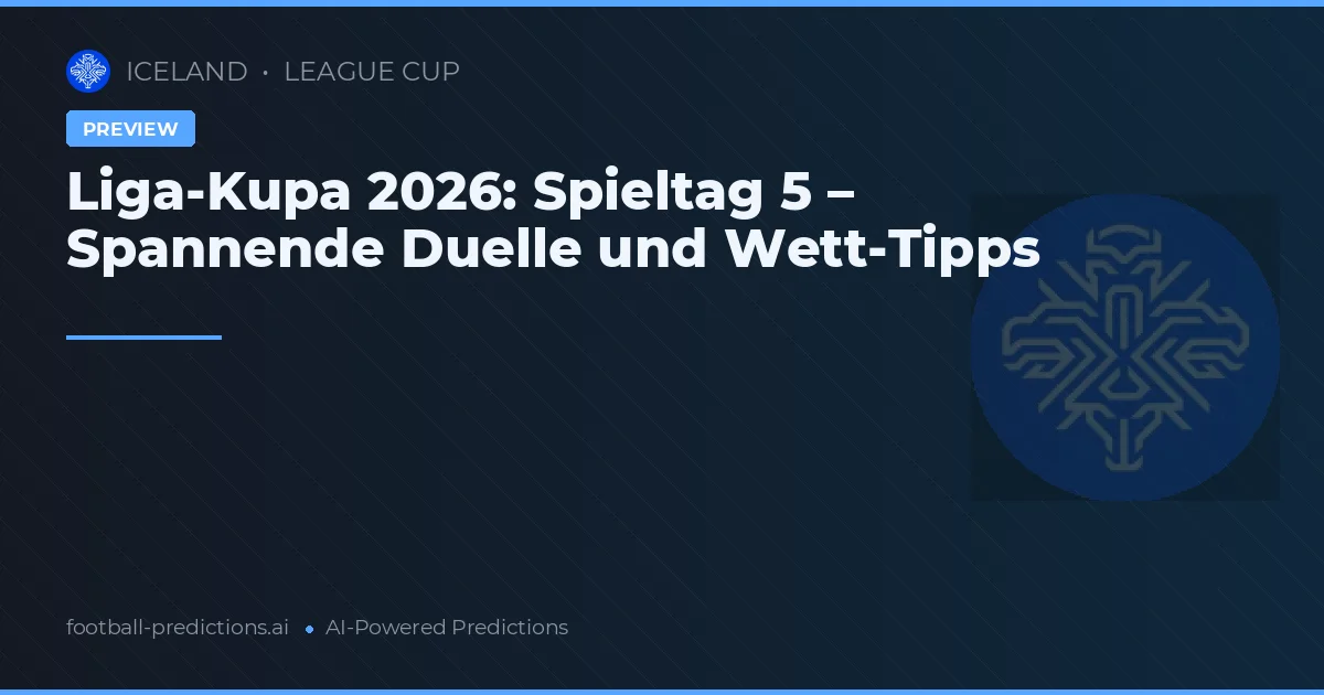 Liga-Kupa 2026: Spieltag 5 – Spannende Duelle und Wett-Tipps