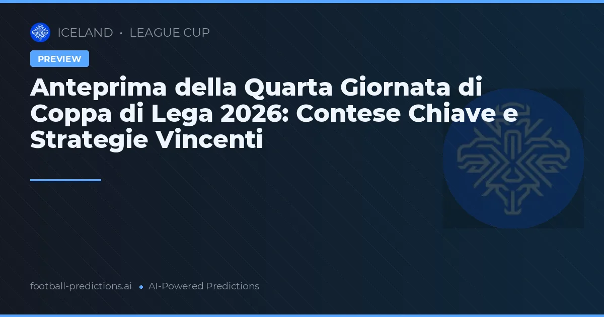 Anteprima della Quarta Giornata di Coppa di Lega 2026: Contese Chiave e Strategie Vincenti