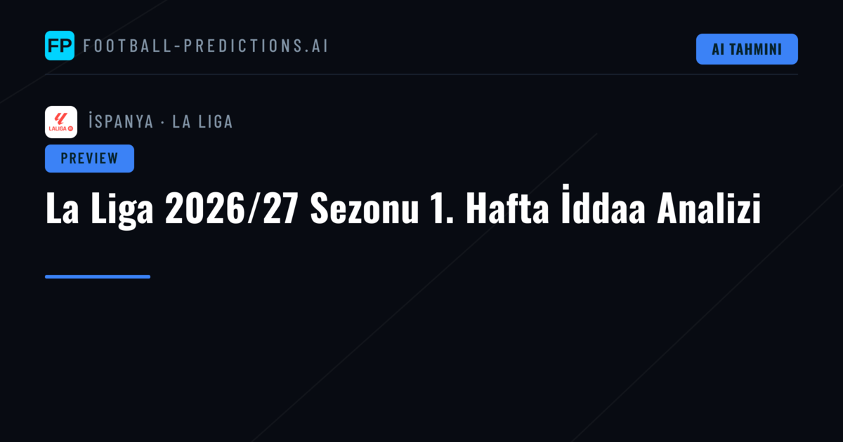 La Liga 2026/27 Sezonu 1. Hafta İddaa Analizi