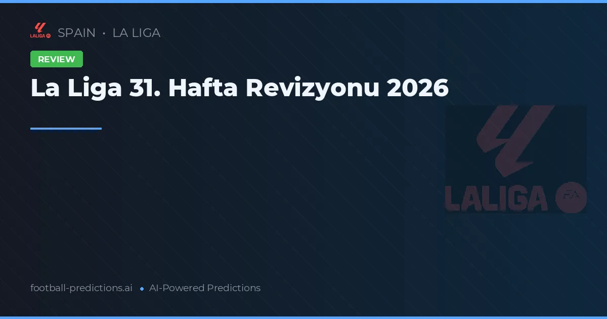 La Liga 31. Hafta Revizyonu 2026