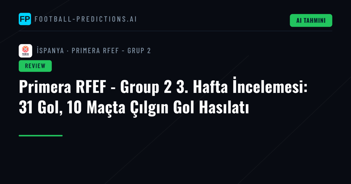 Primera RFEF - Group 2 3. Hafta İncelemesi: 31 Gol, 10 Maçta Çılgın Gol Hasılatı