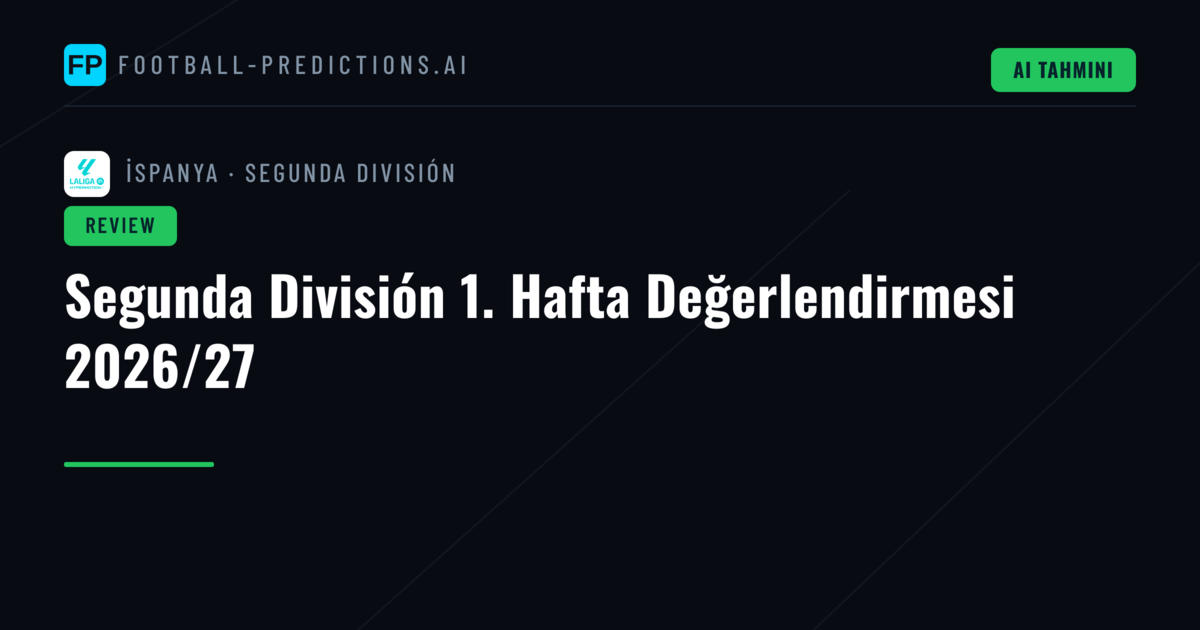 Segunda División 1. Hafta Değerlendirmesi 2026/27