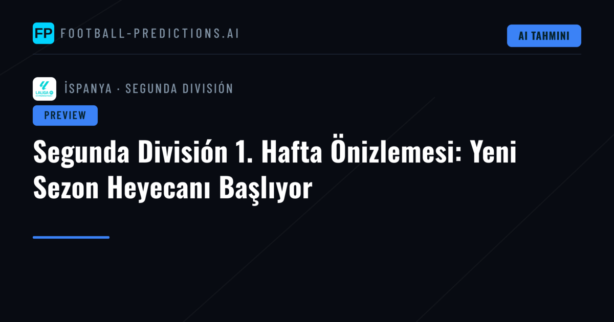 Segunda División 1. Hafta Önizlemesi: Yeni Sezon Heyecanı Başlıyor