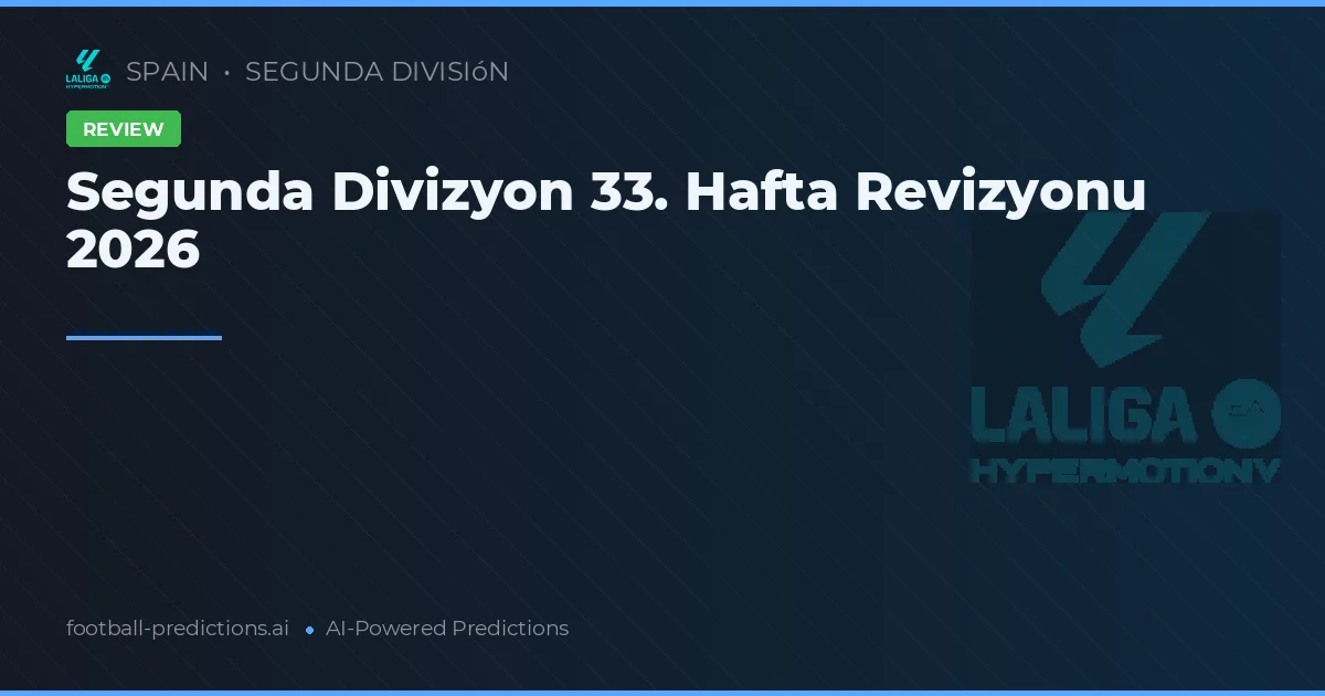 Segunda Divizyon 33. Hafta Revizyonu 2026