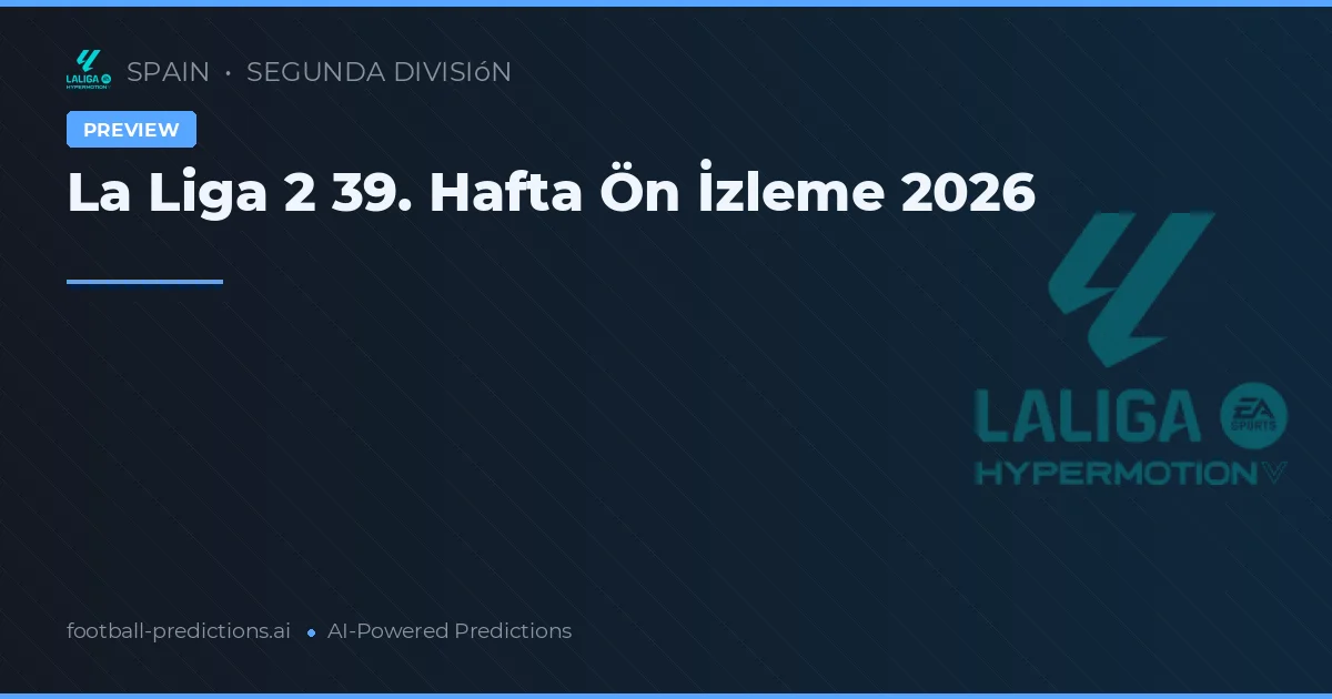 La Liga 2 39. Hafta Ön İzleme 2026