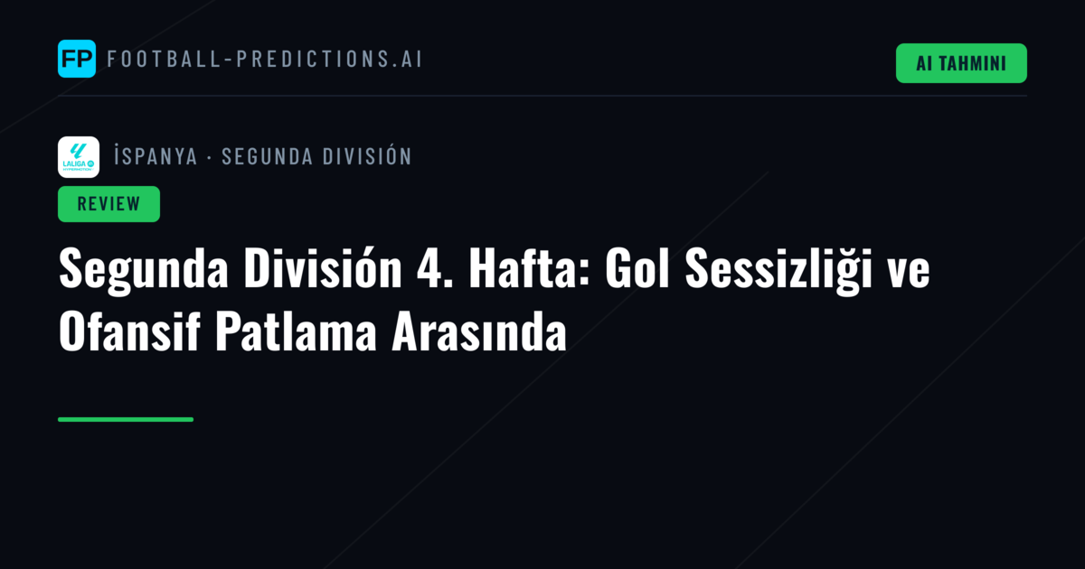 Segunda División 4. Hafta: Gol Sessizliği ve Ofansif Patlama Arasında