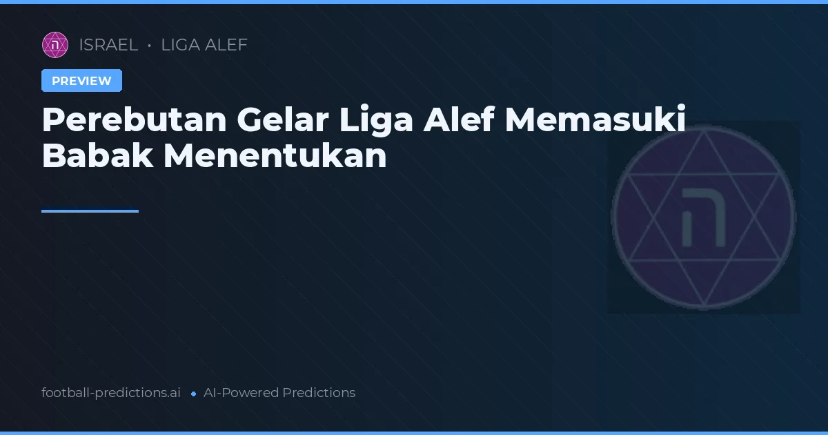Perebutan Gelar Liga Alef Memasuki Babak Menentukan