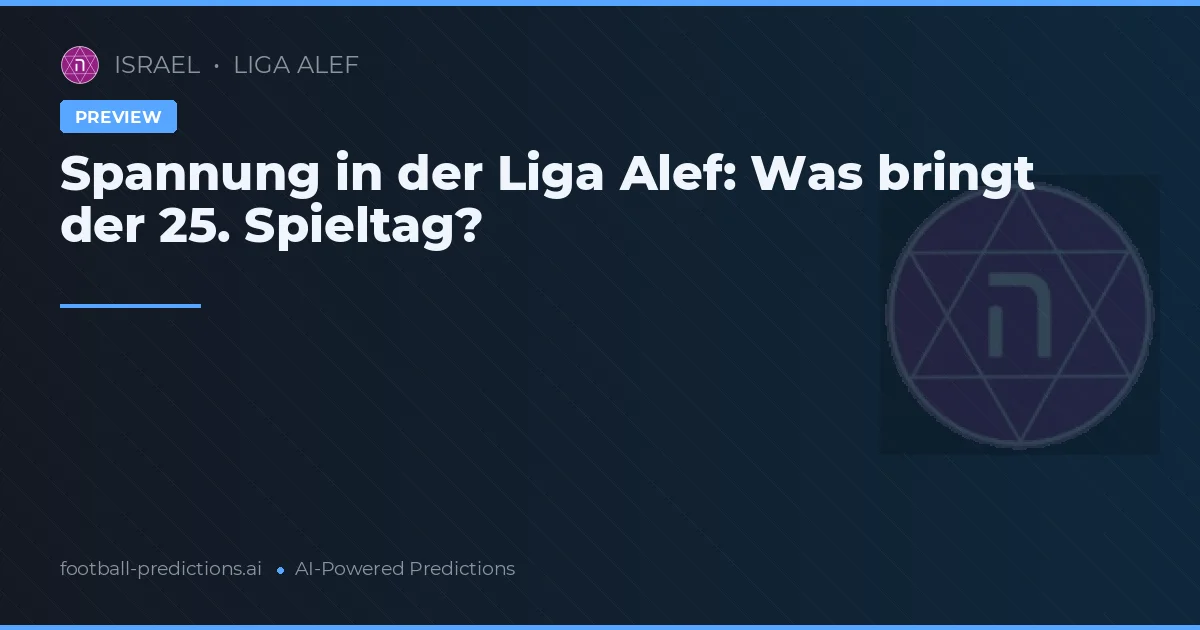Spannung in der Liga Alef: Was bringt der 25. Spieltag?