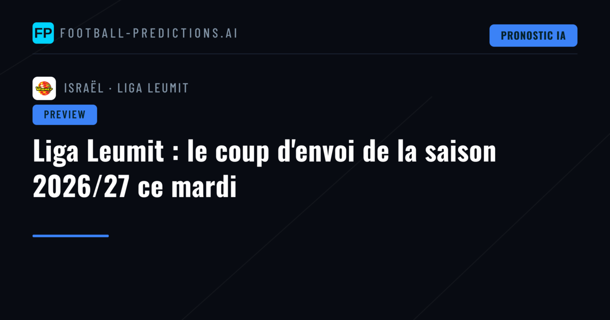 Liga Leumit : le coup d'envoi de la saison 2026/27 ce mardi