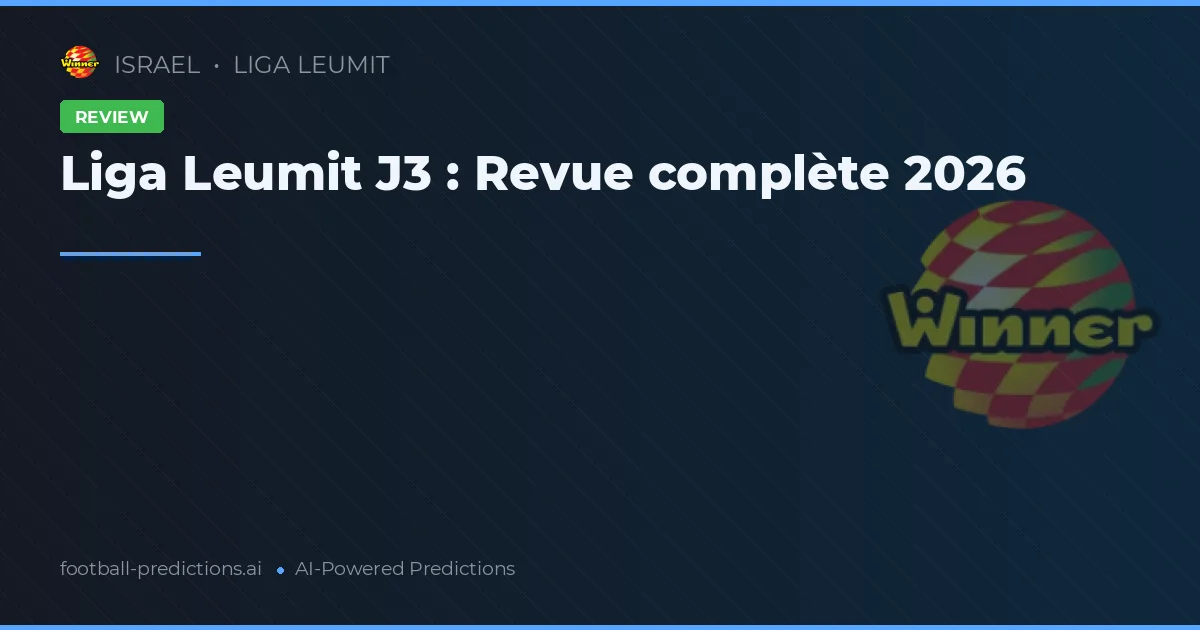 Liga Leumit J3 : Revue complète 2026