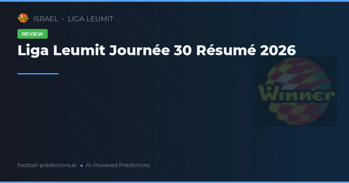 Liga Leumit Journée 30 Résumé 2026