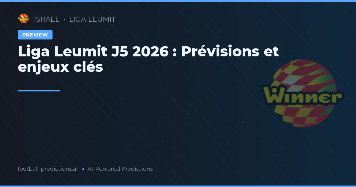 Liga Leumit J5 2026 : Prévisions et enjeux clés
