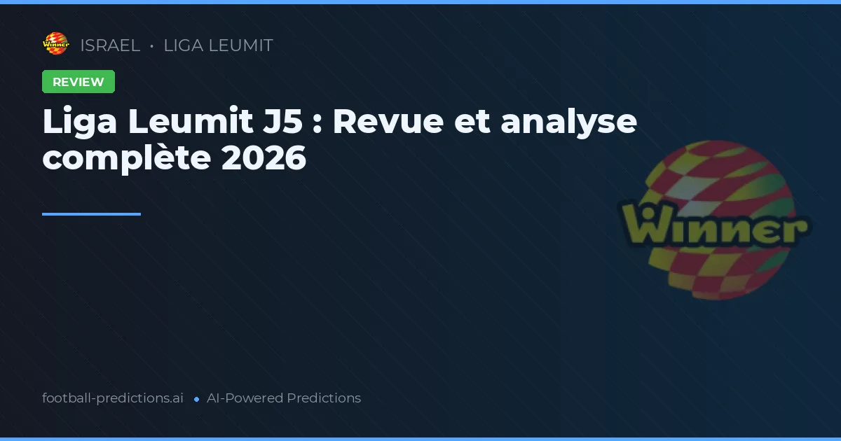 Liga Leumit J5 : Revue et analyse complète 2026