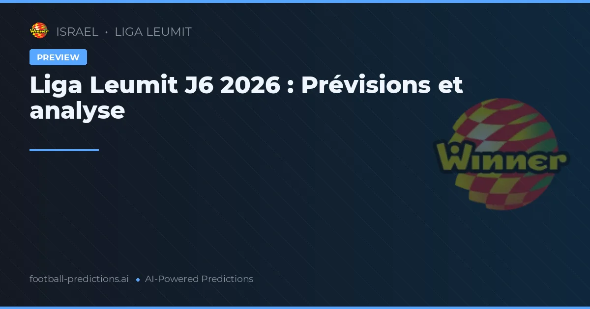 Liga Leumit J6 2026 : Prévisions et analyse