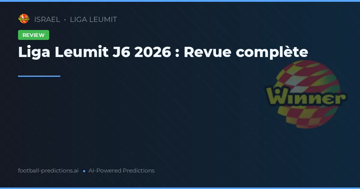 Liga Leumit J6 2026 : Revue complète