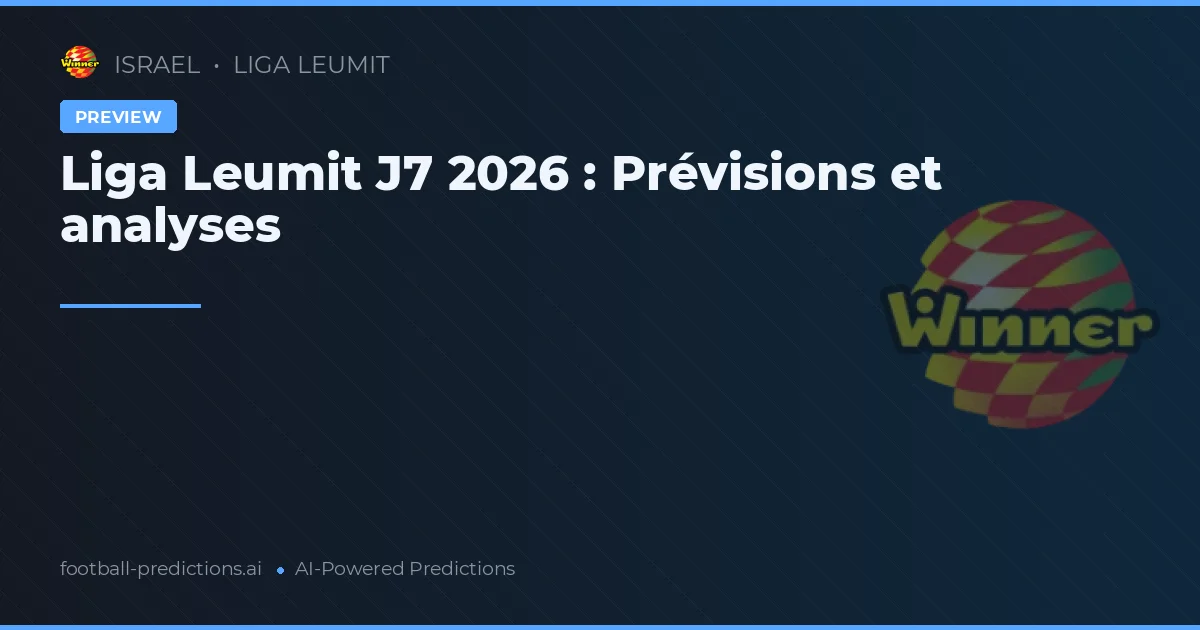 Liga Leumit J7 2026 : Prévisions et analyses