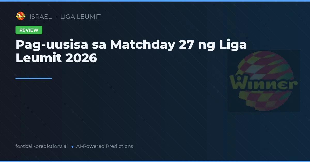 Pag-uusisa sa Matchday 27 ng Liga Leumit 2026