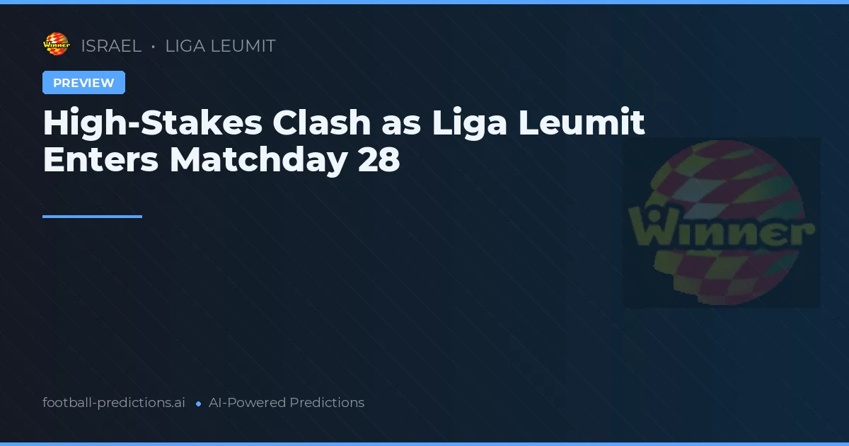 High-Stakes Clash as Liga Leumit Enters Matchday 28