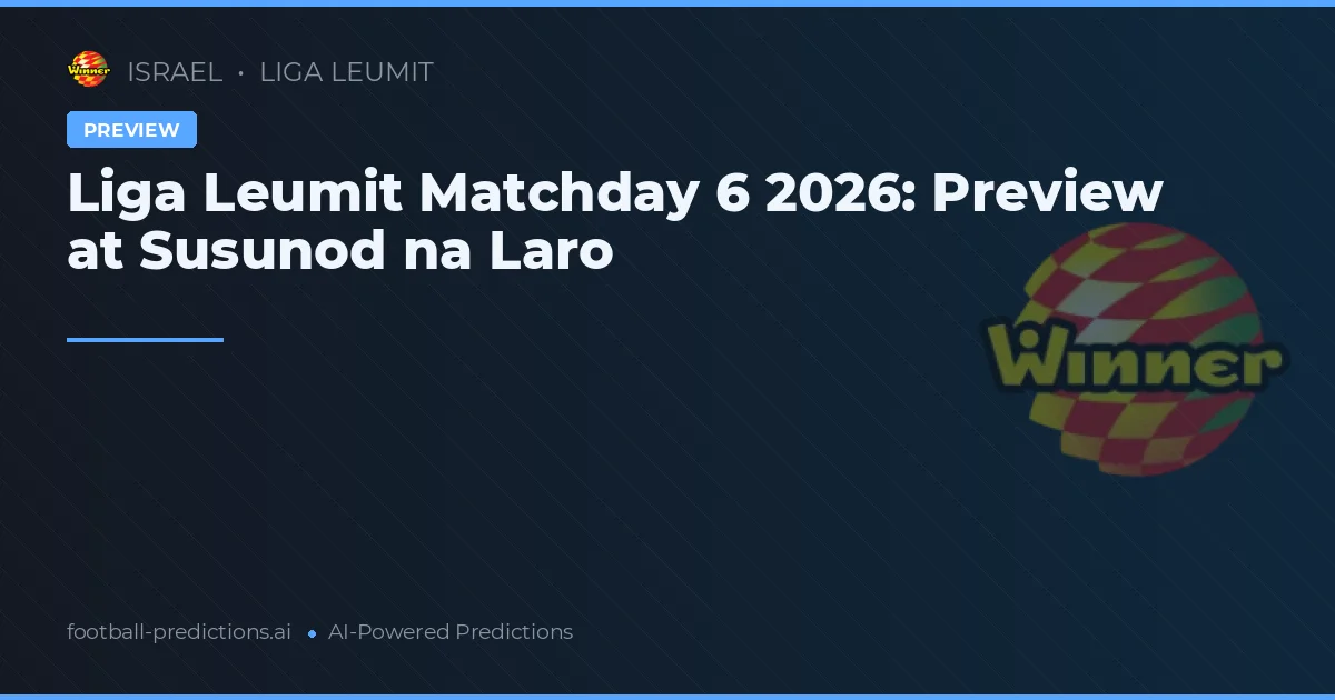 Liga Leumit Matchday 6 2026: Preview at Susunod na Laro