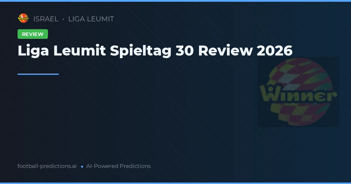 Liga Leumit Spieltag 30 Review 2026
