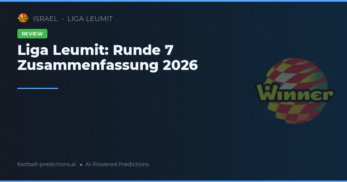 Liga Leumit: Runde 7 Zusammenfassung 2026