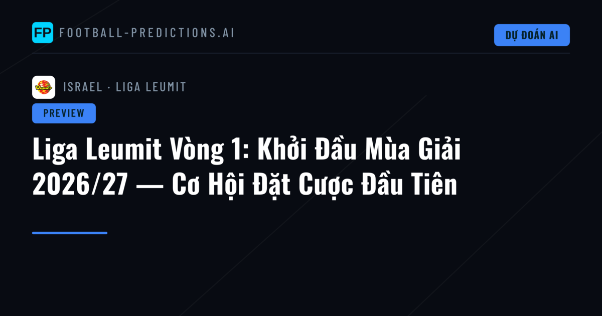 Liga Leumit Vòng 1: Khởi Đầu Mùa Giải 2026/27 — Cơ Hội Đặt Cược Đầu Tiên