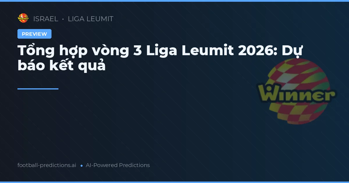 Tổng hợp vòng 3 Liga Leumit 2026: Dự báo kết quả