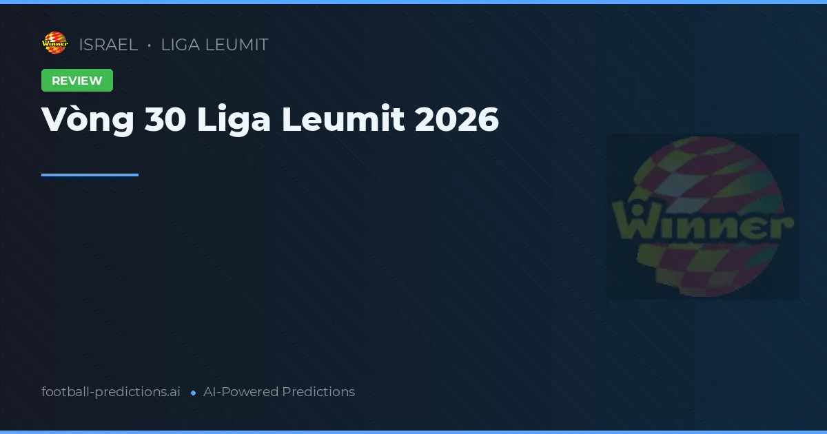 Vòng 30 Liga Leumit 2026